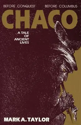 Chaco, una historia de vidas antiguas: Una historia de vidas antiguas - Chaco, A Tale of Ancient Lives: A Tale of Ancient Lives