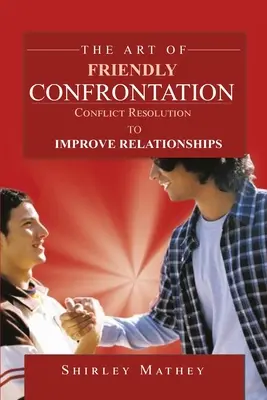 El arte de la confrontación amistosa: Resolución de conflictos para mejorar las relaciones - The Art of Friendly Confrontation: Conflict Resolution to Improve Relationships