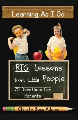 Aprender sobre la marcha: grandes lecciones de gente pequeña - Learning As I Go: Big Lessons from Little People