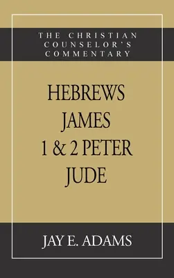 Hebreos, Santiago. I y II Pedro, Judas: El comentario del consejero cristiano - Hebrews, James. I & II Peter, Jude: The Christian Counselor's Commentary