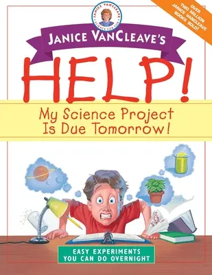 ¡Ayuda de Janice VanCleave! Mi proyecto de ciencias es para mañana!: Experimentos fáciles que puedes hacer de un día para otro - Janice VanCleave's Help! My Science Project is Due Tomorrow!: Easy Experiments You Can Do Overnight