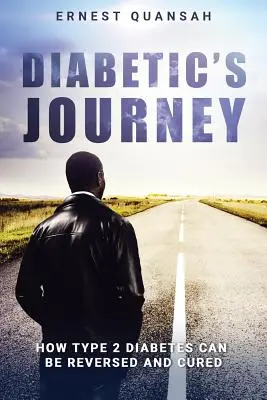 El viaje del diabético: Cómo revertir y curar la diabetes tipo 2 - Diabetic's Journey: How Type 2 Diabetes Can be Reversed and Cured