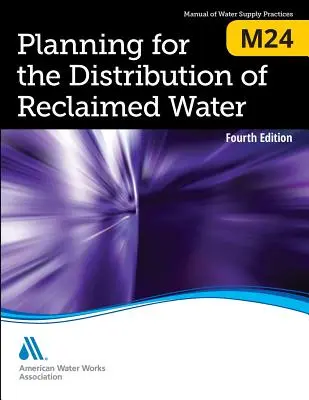 M24 Planning for the Distribution of Reclaimed Water, Cuarta edición - M24 Planning for the Distribution of Reclaimed Water, Fourth Edition