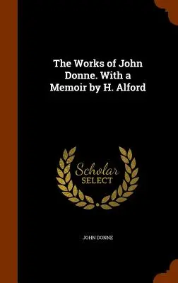 Las obras de John Donne. Con una Memoria de H. Alford - The Works of John Donne. With a Memoir by H. Alford