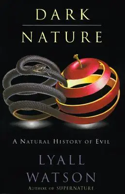 Naturaleza oscura: Historia natural del mal - Dark Nature: Natural History of Evil, a