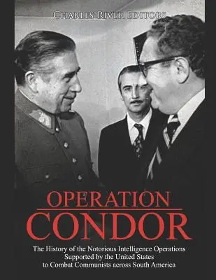 Operación Cóndor: La historia de las tristemente célebres operaciones de inteligencia apoyadas por Estados Unidos para combatir a los comunistas en todo el Sur - Operation Condor: The History of the Notorious Intelligence Operations Supported by the United States to Combat Communists across South