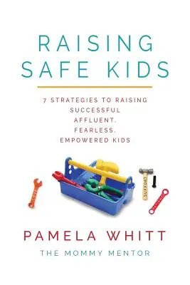 Criar hijos SEGUROS: 7 estrategias para criar hijos exitosos, prósperos, sin miedo y con poder - Raising SAFE Kids: 7 Strategies to Raising Successful, Affluent, Fearless, Empowered Kids