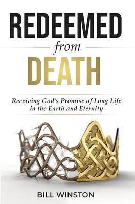 Redimidos de la muerte: Recibiendo la Promesa de Dios de Larga Vida en la Tierra y en la Eternidad - Redeemed from Death: Receiving God's Promise of Long Life in the Earth and Eternity