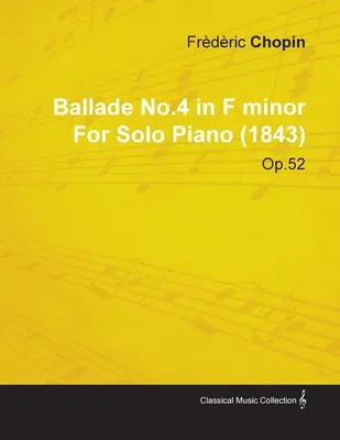 Ballade No.4 en Fa Menor de Frdric Chopin para Piano Solo (1843) Op.52 - Ballade No.4 in F Minor by Frdric Chopin for Solo Piano (1843) Op.52