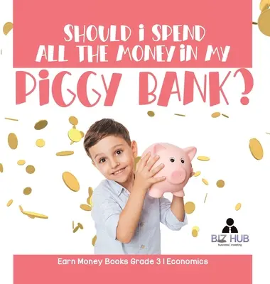 ¿Debo gastar todo el dinero de mi hucha? Ganar dinero Libros Economía 3er grado - Should I Spend All The Money In My Piggy Bank? Earn Money Books Grade 3 Economics