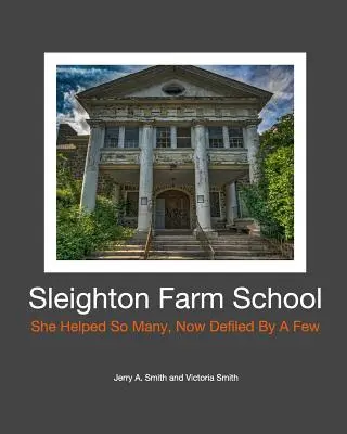 Granja Escuela Sleighton: Ayudó a tantos, ahora mancillada por unos pocos - Sleighton Farm School: She Helped So Many, Now Defiled By A Few