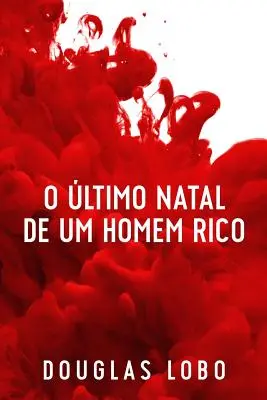 O ltimo Natal de um Homem Rico (suspense psicológico, suspense y misterio, suspense policial y misterio) - O ltimo Natal de um Homem Rico (suspense psicolgico, suspense e mistrio, policial suspense e mistrio)