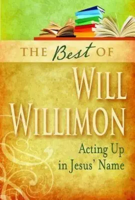 Lo mejor de Will Willimon: Actuar en nombre de Jesús - Best of Will Willimon: Acting Up in Jesus' Name