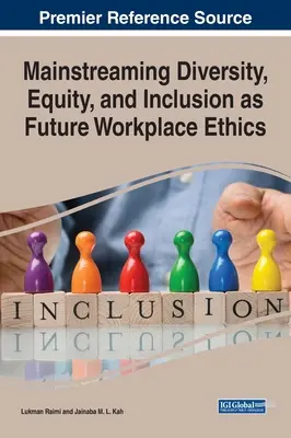 La integración de la diversidad, la equidad y la inclusión como futuras éticas en el lugar de trabajo - Mainstreaming Diversity, Equity, and Inclusion as Future Workplace Ethics