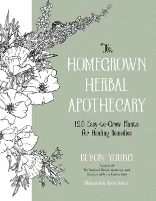 The Homegrown Herbal Apothecary: 120+ Easy-To-Grow Plants for Healing Remedies (El boticario de hierbas cultivadas en casa: 120+ plantas fáciles de cultivar para remedios curativos) - The Homegrown Herbal Apothecary: 120+ Easy-To-Grow Plants for Healing Remedies