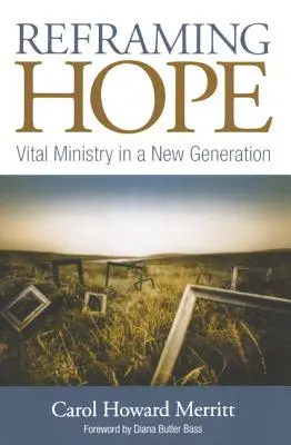 Reencuadrar la esperanza: un ministerio vital en una nueva generación - Reframing Hope: Vital Ministry in a New Generation