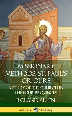 Métodos misioneros, los de San Pablo o los nuestros: Un estudio de la Iglesia en las cuatro provincias (Tapa dura) - Missionary Methods, St. Paul's or Ours: A Study of the Church in the Four Provinces (Hardcover)