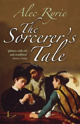 El cuento del brujo: Fe y fraude en la Inglaterra de los Tudor - The Sorcerer's Tale: Faith and Fraud in Tudor England