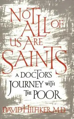 No todos somos santos: El viaje de un médico con los pobres - Not All of Us Are Saints: A Doctor's Journey with the Poor