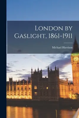 Londres a la luz del gas, 1861-1911 - London by Gaslight, 1861-1911