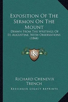 Exposición del Sermón de la Montaña: Extraído de los escritos de San Agustín, con observaciones (1844) - Exposition Of The Sermon On The Mount: Drawn From The Writings Of St. Augustine, With Observations (1844)