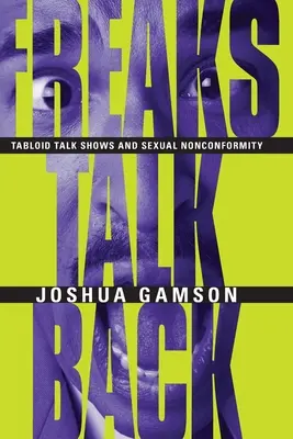 Freaks Talk Back: Tabloid Talk Shows and Sexual Nonconformity (Los programas de entrevistas sensacionalistas y el inconformismo sexual) - Freaks Talk Back: Tabloid Talk Shows and Sexual Nonconformity