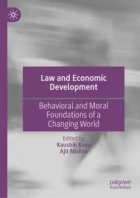 Derecho y desarrollo económico: Fundamentos morales y de comportamiento de un mundo cambiante - Law and Economic Development: Behavioral and Moral Foundations of a Changing World