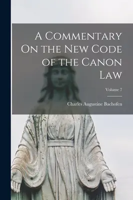 Comentario al Nuevo Código de Derecho Canónico; Volumen 7 - A Commentary On the New Code of the Canon Law; Volume 7