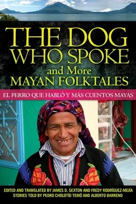 El perro que hablaba y más cuentos mayas: El perro que hablaba y más cuentos mayas - The Dog Who Spoke and More Mayan Folktales: El perro que habl y ms cuentos mayas
