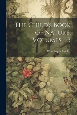 El libro infantil de la naturaleza, volúmenes 1-3 - The Child's Book of Nature, Volumes 1-3