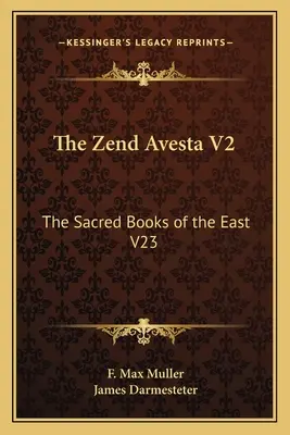 El Zend Avesta V2: Los Libros Sagrados de Oriente V23 - The Zend Avesta V2: The Sacred Books of the East V23