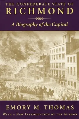 El Estado Confederado de Richmond: Biografía de la capital - Confederate State of Richmond: A Biography of the Capital