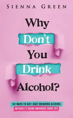 ¿Por qué no bebes alcohol?: 101 maneras de decir que he dejado de beber alcohol sin que resulte incómodo (más o menos) - Why Don't You Drink Alcohol?: 101 Ways To Say I Quit Drinking Alcohol Without It Being Awkward (Sort of)