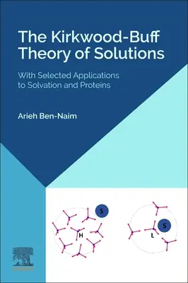 The Kirkwood-Buff Theory of Solutions: Con Aplicaciones Seleccionadas a la Solvación y a las Proteínas - The Kirkwood-Buff Theory of Solutions: With Selected Applications to Solvation and Proteins