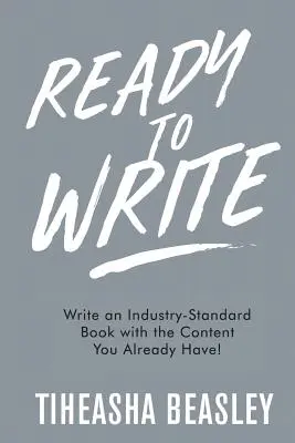 Listo para escribir: Escriba un libro estándar con el contenido que ya tiene. - Ready to Write: Write an Industry-Standard Book with the Content You Already Have!