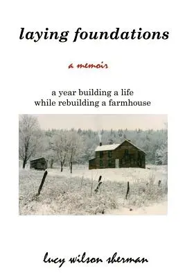 Sentar las bases: Un año construyendo una vida mientras reconstruía una granja - Laying Foundations: A Year Building a Life While Rebuilding a Farmhouse