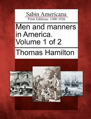 Hombres y modales en América. Volumen 1 de 2 - Men and Manners in America. Volume 1 of 2