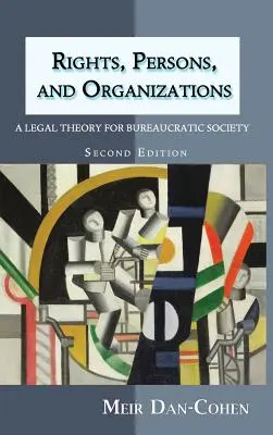 Derechos, personas y organizaciones: Una teoría jurídica para la sociedad burocrática (segunda edición) - Rights, Persons, and Organizations: A Legal Theory for Bureaucratic Society (Second Edition)