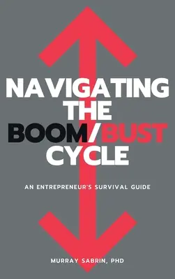 Navegar por el ciclo auge/depresión: Guía de supervivencia del empresario - Navigating the Boom/Bust Cycle: An Entrepreneur's Survival Guide