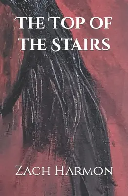 La cima de la escalera: Una novela - The Top of the Stairs: A Novella