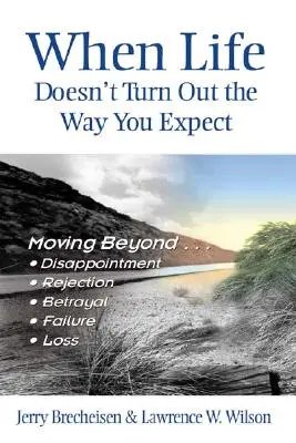 Cuando la vida no sale como esperabas: Superar... la decepción, el rechazo, la traición, el fracaso, la pérdida - When Life Doesn't Turn Out the Way You Expect: Moving Beyond...Disappointment, Rejection, Betrayal, Failure, Loss
