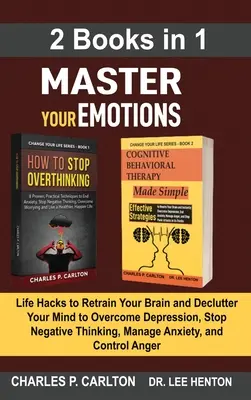 Domine sus emociones (2 libros en 1): Los secretos para leer a la gente a toda velocidad como si fuera un libro, defenderse e influir en cualquiera utilizando el lenguaje corporal. - Master Your Emotions (2 Books in 1): Life Hacks to Retrain Your Brain and Declutter Your Mind to Overcome Depression, Stop Negative Thinking, Manage A