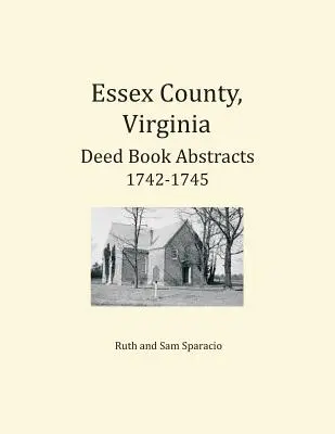 Resúmenes de Libros de Escrituras del Condado de Essex, Virginia 1742-1745 - Essex County, Virginia Deed Book Abstracts 1742-1745