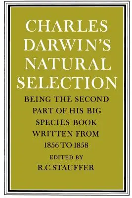 La Selección Natural de Charles Darwin: Segunda parte de su gran libro sobre las especies, escrito entre 1856 y 1858 - Charles Darwin's Natural Selection: Being the Second Part of His Big Species Book Written from 1856 to 1858