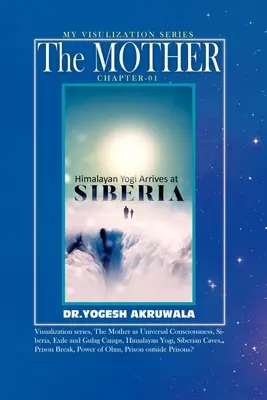 La Madre: Capítulo:1: : El Yogui del Himalaya llega a Siberia. - The Mother: Chapter:1: : Himalayan Yogi arrives in Siberia.