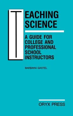 Enseñanza de las ciencias: Guía para profesores universitarios y de escuelas profesionales - Teaching Science: A Guide for College and Professional School Instructors