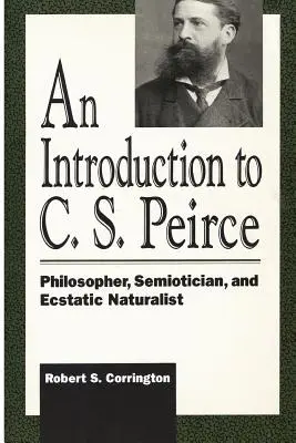 Introducción a C. S. Peirce: Filósofo, semiólogo y naturalista extático - An Introduction to C. S. Peirce: Philosopher, Semiotician, and Ecstatic Naturalist