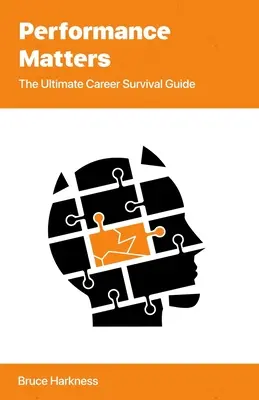 El rendimiento importa: La guía definitiva para la carrera profesional - Performance Matters: The Ultimate Career Survival Guide