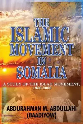 El movimiento islámico en Somalia: A Study of the Islah Movement, 1950-2000 (Abdullahi (Baadiyow) Abdurahman M.) - The Islamic Movement in Somalia: A Study of the Islah Movement, 1950-2000 (Abdullahi (Baadiyow) Abdurahman M.)
