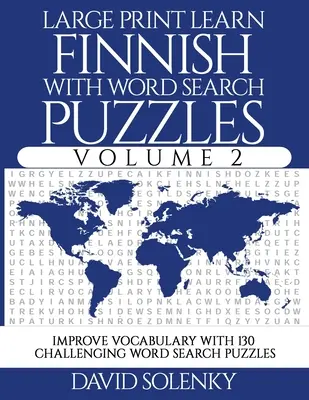 Aprende finlandés con sopas de letras en letra grande Volumen 2: Aprende vocabulario en finlandés con 130 desafiantes sopas de letras bilingües para Al - Large Print Learn Finnish with Word Search Puzzles Volume 2: Learn Finnish Language Vocabulary with 130 Challenging Bilingual Word Find Puzzles for Al